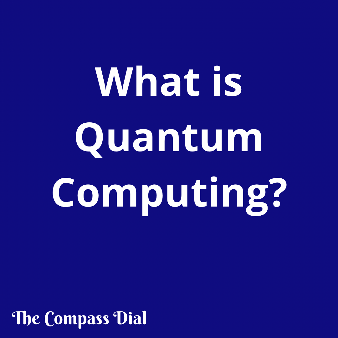 What is Quantum Computing? | The Compass Dial