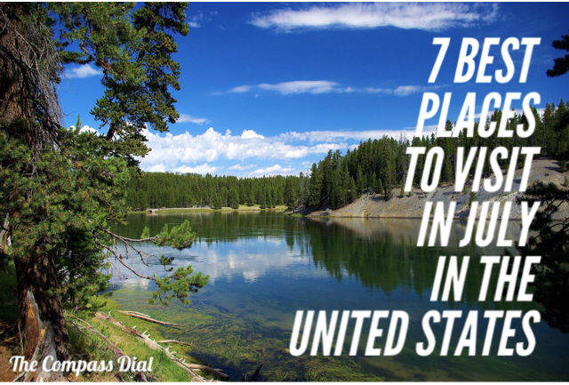 7 Best Places to Visit in July in the USA | The Compass Dial